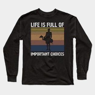 Life Is Full Of Important Choices life is full of important choices guita Long Sleeve T-Shirt